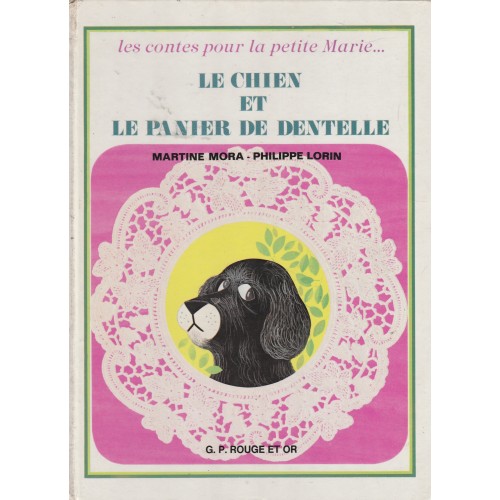 Les contes pour la petite Marie, Le chien et le panier de dentelle, Martine Mora Philippe Lorin